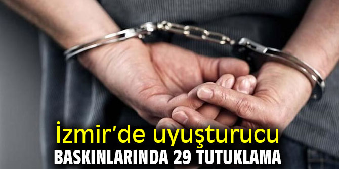 İzmir’de uyuşturucu baskınlarında 29 tutuklama