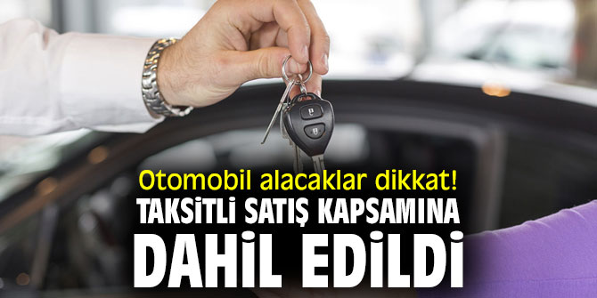 Otomobil alacaklar dikkat! Taksitli satış kapsamına dahil edildi