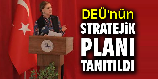 DEÜ'nün stratejik planı tanıtıldı