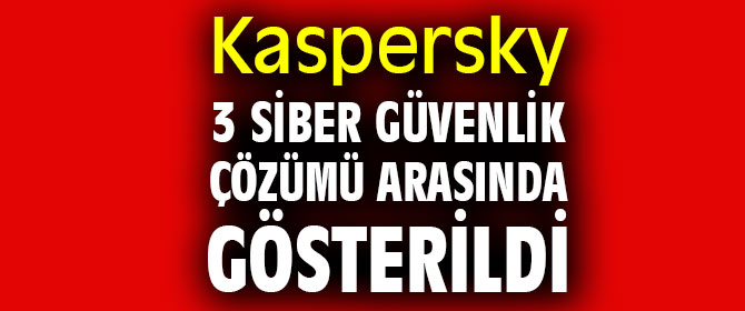 Kaspersky, 3 siber güvenlik çözümü arasında gösterildi 