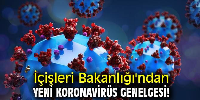 İçişleri Bakanlığı'ndan yeni koronavirüs genelgesi! 