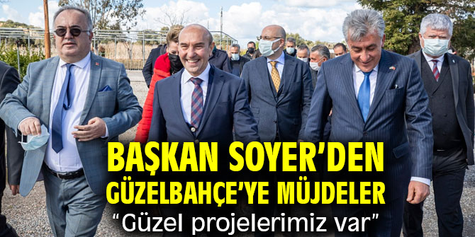 Başkan Soyer’den Güzelbahçe’ye müjdeler: “Güzel projelerimiz var”