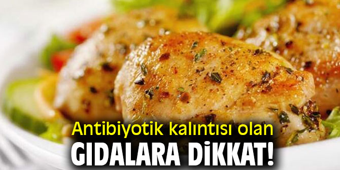 Antibiyotik kalıntısı olan gıdalara dikkat!