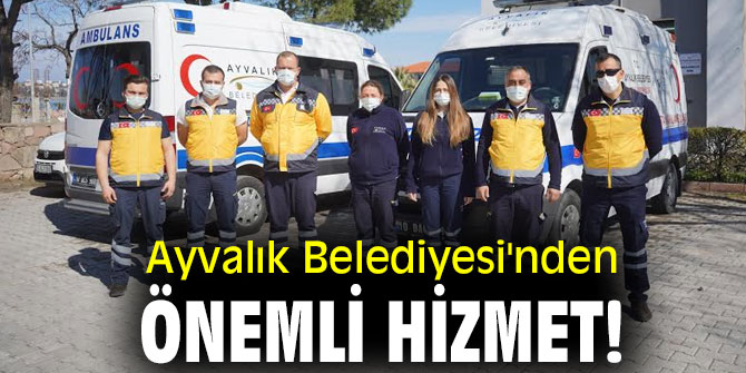 Ayvalık Belediyesi'nden önemli hizmet!