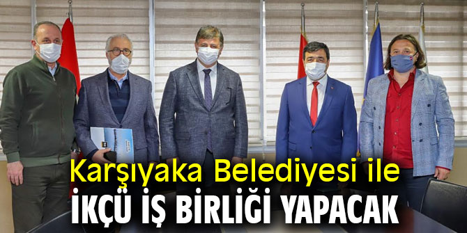 Karşıyaka Belediyesi ile İKÇÜ İş Birliği Yapacak 