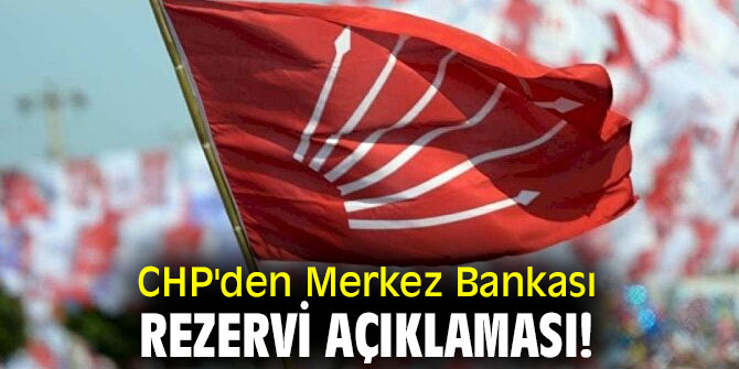CHP'den Merkez Bankası rezervi açıklaması!