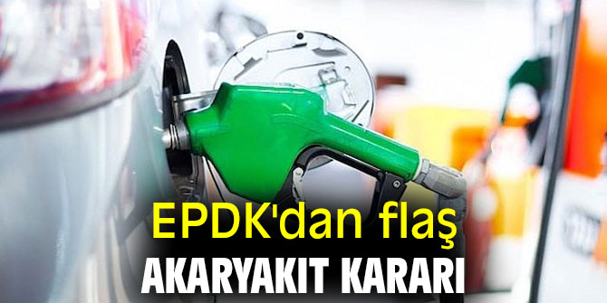  EPDK'dan flaş akaryakıt kararı