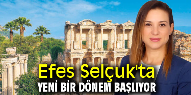 Efes Selçuk'ta yeni bir dönem başlıyor