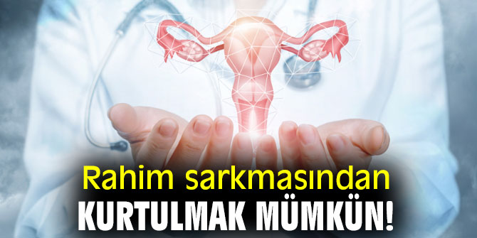 Rahim sarkmasından kurtulmak mümkün!