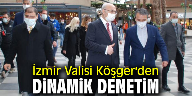 İzmir Valisi Köşger'den dinamik denetim