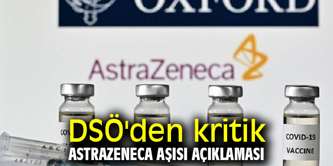 DSÖ'den kritik AstraZeneca aşısı açıklaması