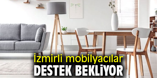 İzmirli mobilyacılar destek bekliyor