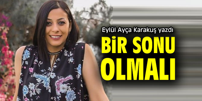 BİR SONU OLMALI
