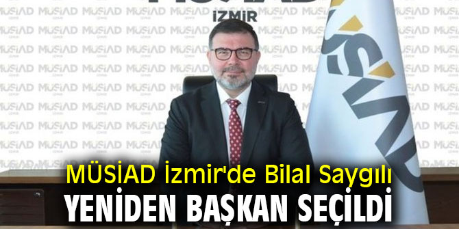 MÜSİAD İzmir'de Bilal Saygılı Yeniden Başkan Seçildi