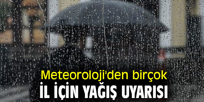 Meteoroloji Genel Müdürlüğü'nden birçok il için yağış uyarısı