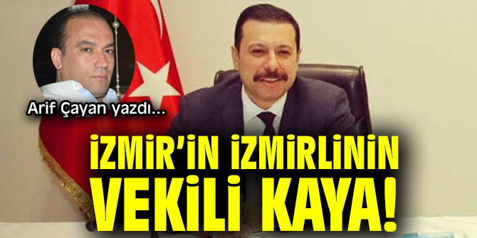 İZMİR’İN İZMİRLİNİN VEKİLİ KAYA!