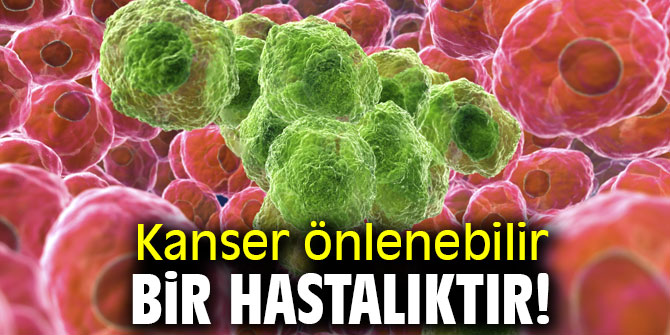 Uzmanı açıkladı! Kanser önlenebilir bir hastalıktır!