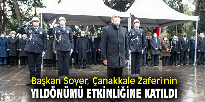 Başkan Soyer, Çanakkale Zaferi'nin yıldönümü etkinliğine katıldı