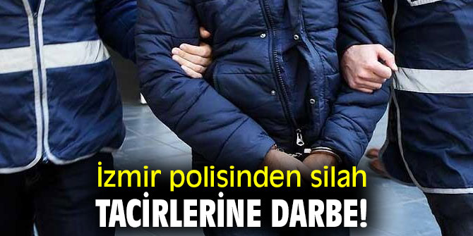 İzmir polisinden silah tacirlerine darbe!