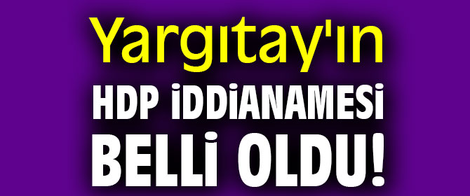 Yargıtay'ın HDP iddianamesi belli oldu!