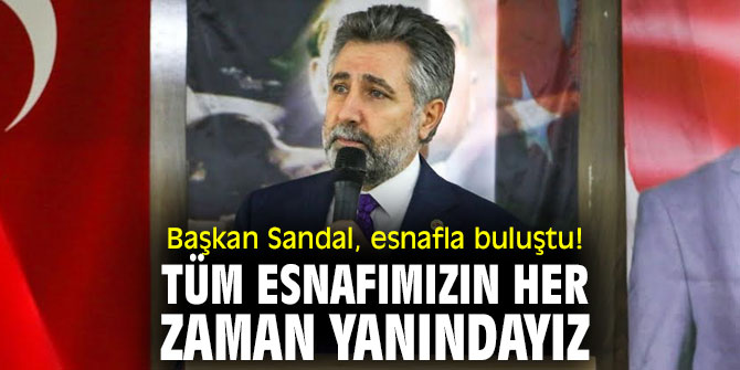 Başkan Sandal, esnafla bir araya geldi