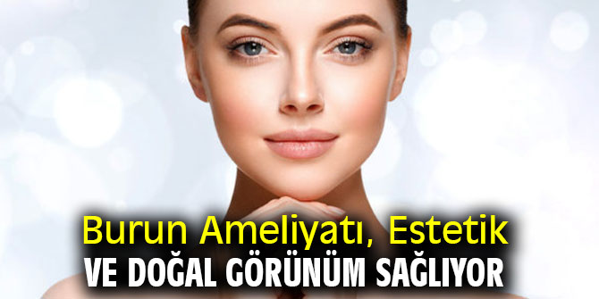 Burun Ameliyatı, Estetik ve Doğal Görünüm Sağlıyor