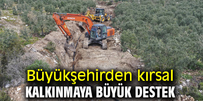 Büyükşehirden kırsal kalkınmaya büyük destek