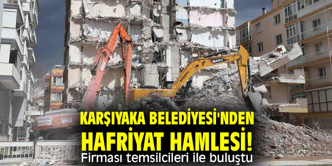 Karşıyaka Belediyesi'nden hafriyat hamlesi! Firması temsilcileri ile buluştu