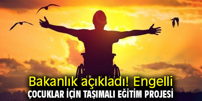Bakanlık açıkladı! Engelli çocuklar için Taşımalı Eğitim Projesi