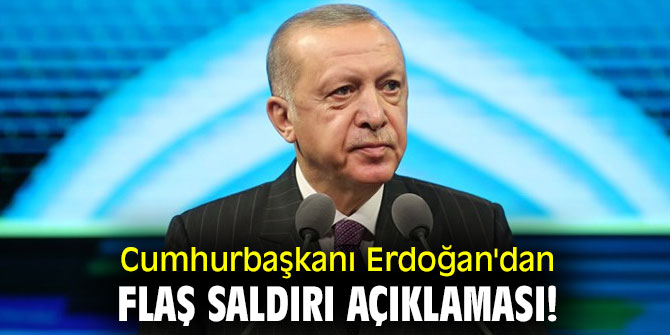 Cumhurbaşkanı Erdoğan'dan flaş saldırı açıklaması!