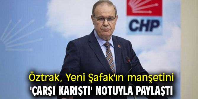 Öztrak, Yeni Şafak'ın manşetini 'Çarşı karıştı' notuyla paylaştı