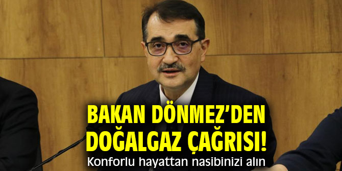 Bakan Dönmez’den doğalgaz çağrısı! Konforlu hayattan nasibinizi alın