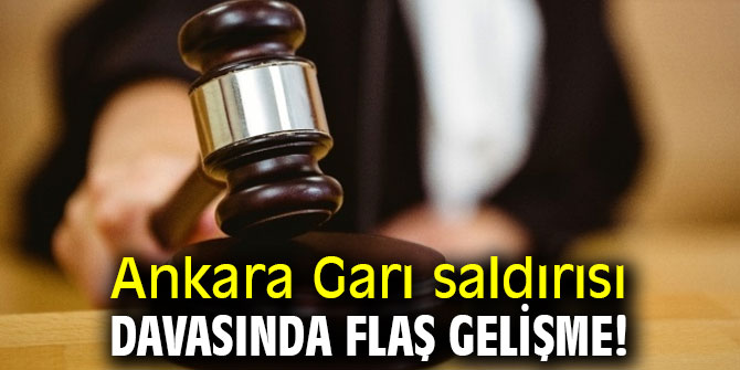 Ankara Garı saldırısı davasında flaş gelişme! 
