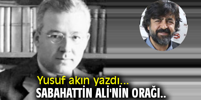 SABAHATTİN ALİ'NİN ORAĞI..