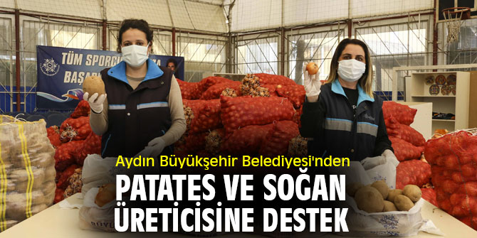 Aydın Büyükşehir'den patates ve soğan üreticisine destek