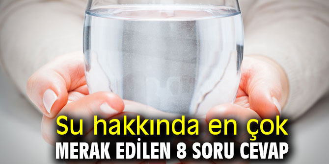 Su hakkında en çok merak edilen 8 soru cevap