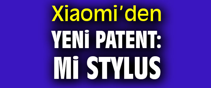 Xiaomi’den yeni patent: Mi Stylus