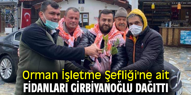 Orman İşletme Şefliğine ait fidanları Girbiyanoğlu dağıttı