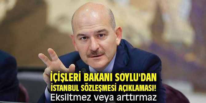 İçişleri Bakanı Soylu'dan İstanbul Sözleşmesi açıklaması! Eksiltmez veya arttırmaz