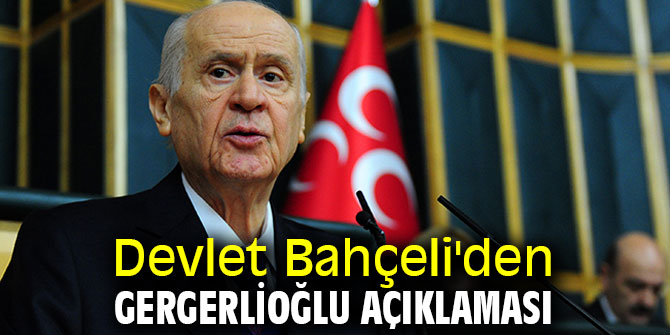 Devlet Bahçeli'den Gergerlioğlu açıklaması