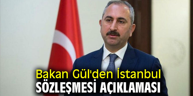 Bakan Gül'den İstanbul Sözleşmesi açıklaması
