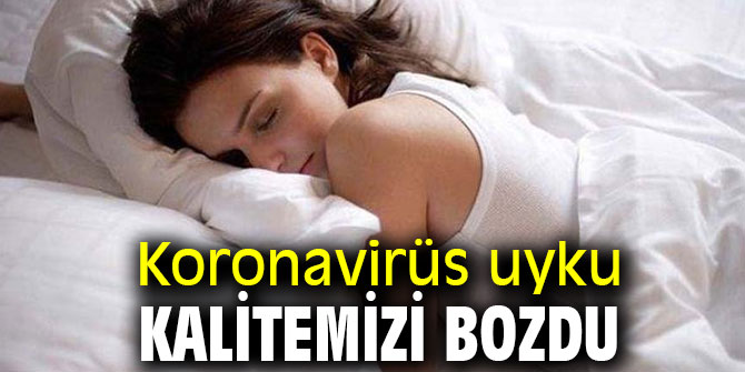 Uzmanı açıkladı! Koronavirüs uyku kalitemizi bozdu