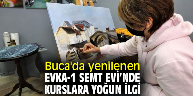 Buca'da yenilenen Evka-1 Semt Evi’nde kurslara yoğun ilgi