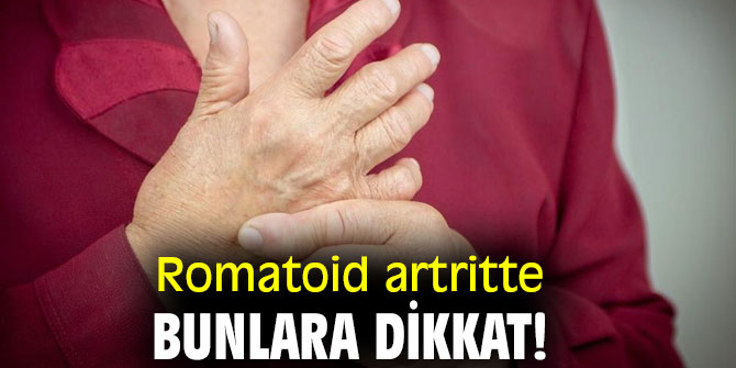 Romatoid artritte bunlara dikkat!