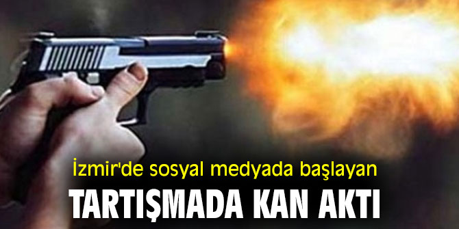 İzmir'de sosyal medyada başlayan tartışmada kan aktı