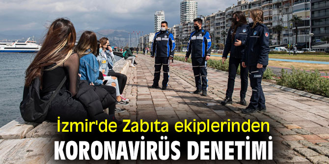 İzmir'de Zabıta ekiplerinden koronavirüs denetimi