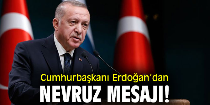 Cumhurbaşkanı Erdoğan’dan Nevruz Mesajı!