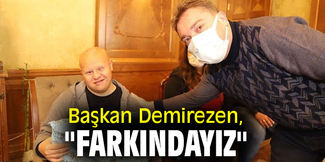 Başkan Demirezen, "Farkındayız"