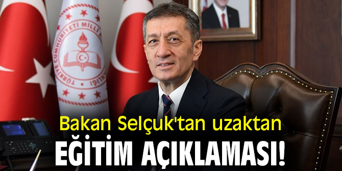Bakan Selçuk'tan uzaktan eğitim açıklaması!