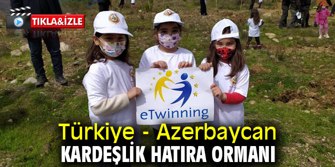 Türkiye - Azerbaycan Kardeşlik Hatıra Ormanı